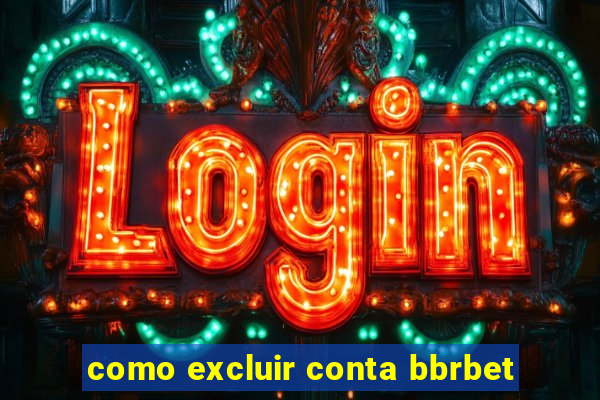 como excluir conta bbrbet